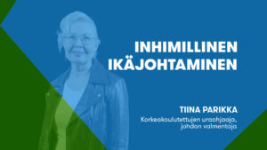Inhimillinen ikäjohtaminen  – Tiina Parikka (4/5)